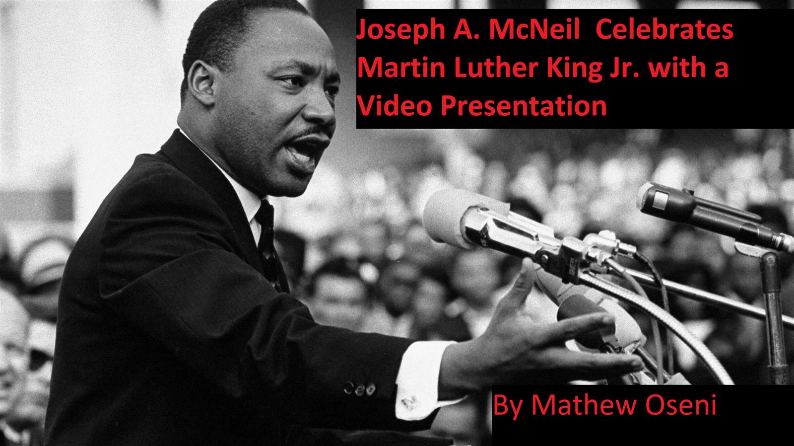 Joseph A. McNeil  Celebrates Martin Luther King Jr. with a Video Presentation